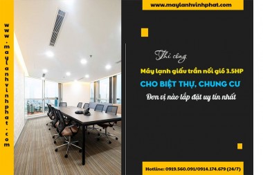 Chuyên phân phối dòng Máy lạnh giấu trần 3.5HP hãng nổi tiếng