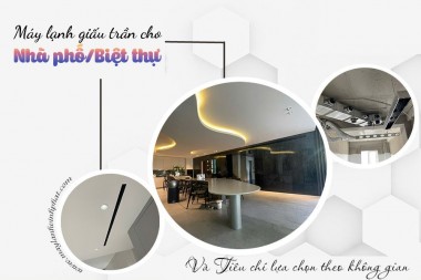 Điều hòa giấu trần cho Biệt Thự và những thương hiệu đáng để đầu tư