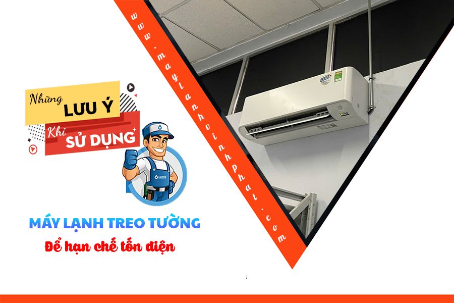 Những lưu ý khi sử dụng Điều hòa treo tường để hạn chế tốn điện