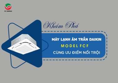 Tổng đại lý cấp 1 chính thức Điều hòa âm trần Daikin Inverter FCF giá rẻ cực ưu đãi cho khách hàng