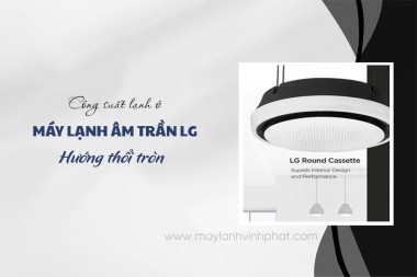 Máy lạnh âm trần tròn của LG với thiết kế sang trọng mà còn bao phủ diện tích rộng